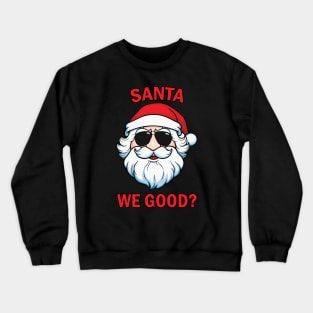 Santa We Good Crewneck Sweatshirt